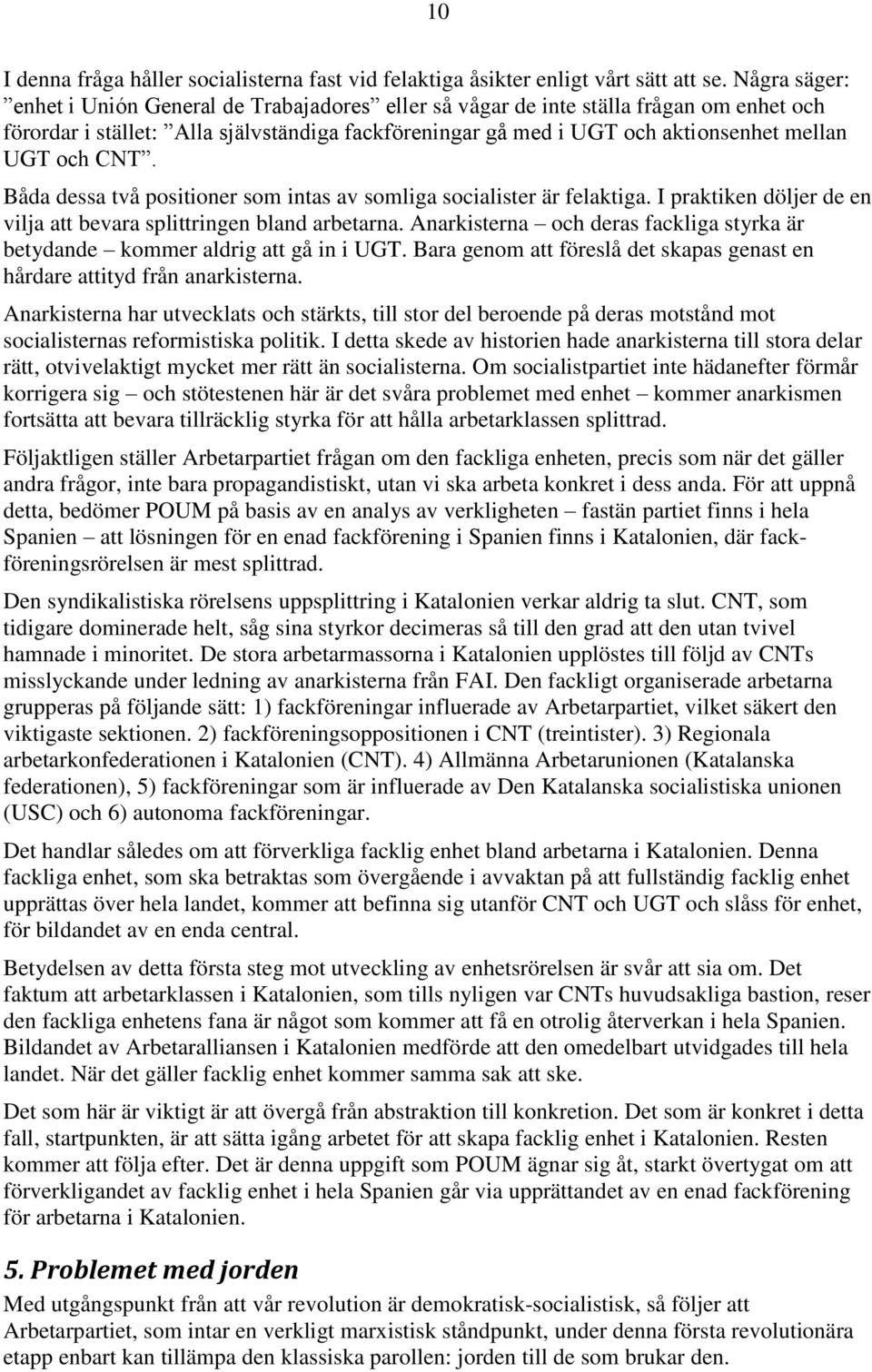 CNT. Båda dessa två positioner som intas av somliga socialister är felaktiga. I praktiken döljer de en vilja att bevara splittringen bland arbetarna.