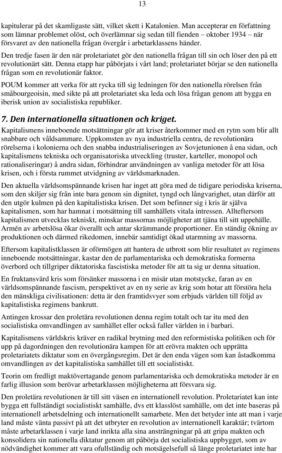 Den tredje fasen är den när proletariatet gör den nationella frågan till sin och löser den på ett revolutionärt sätt.