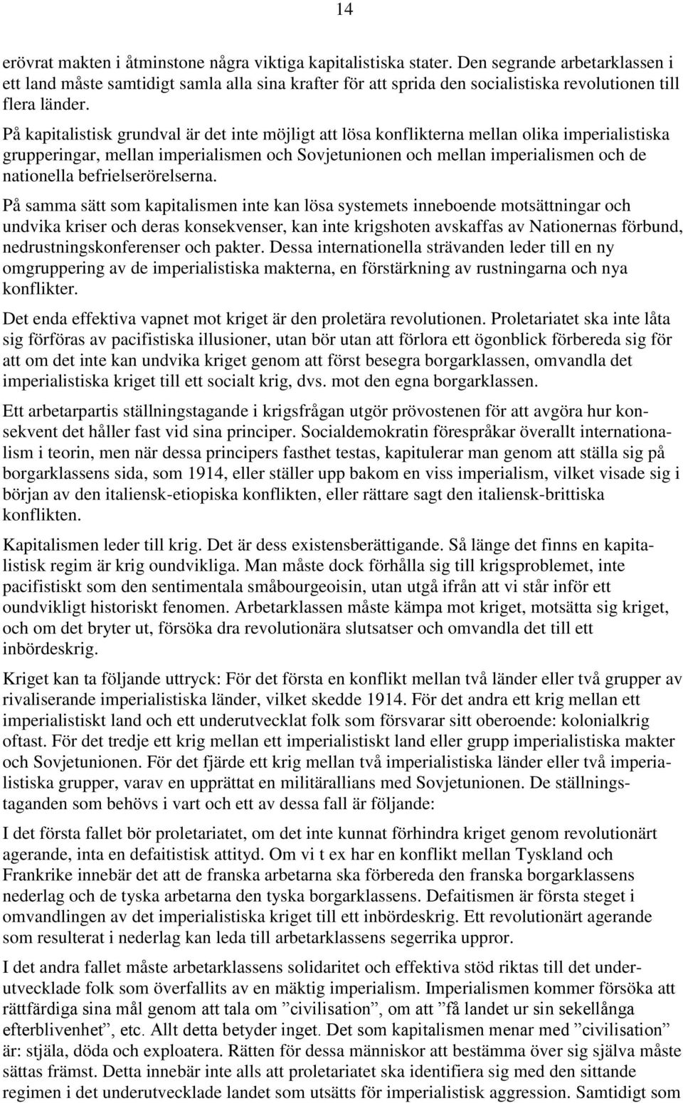 På kapitalistisk grundval är det inte möjligt att lösa konflikterna mellan olika imperialistiska grupperingar, mellan imperialismen och Sovjetunionen och mellan imperialismen och de nationella