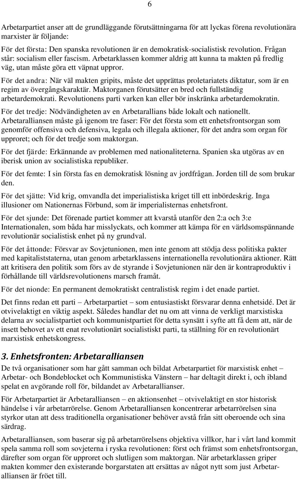 För det andra: När väl makten gripits, måste det upprättas proletariatets diktatur, som är en regim av övergångskaraktär. Maktorganen förutsätter en bred och fullständig arbetardemokrati.