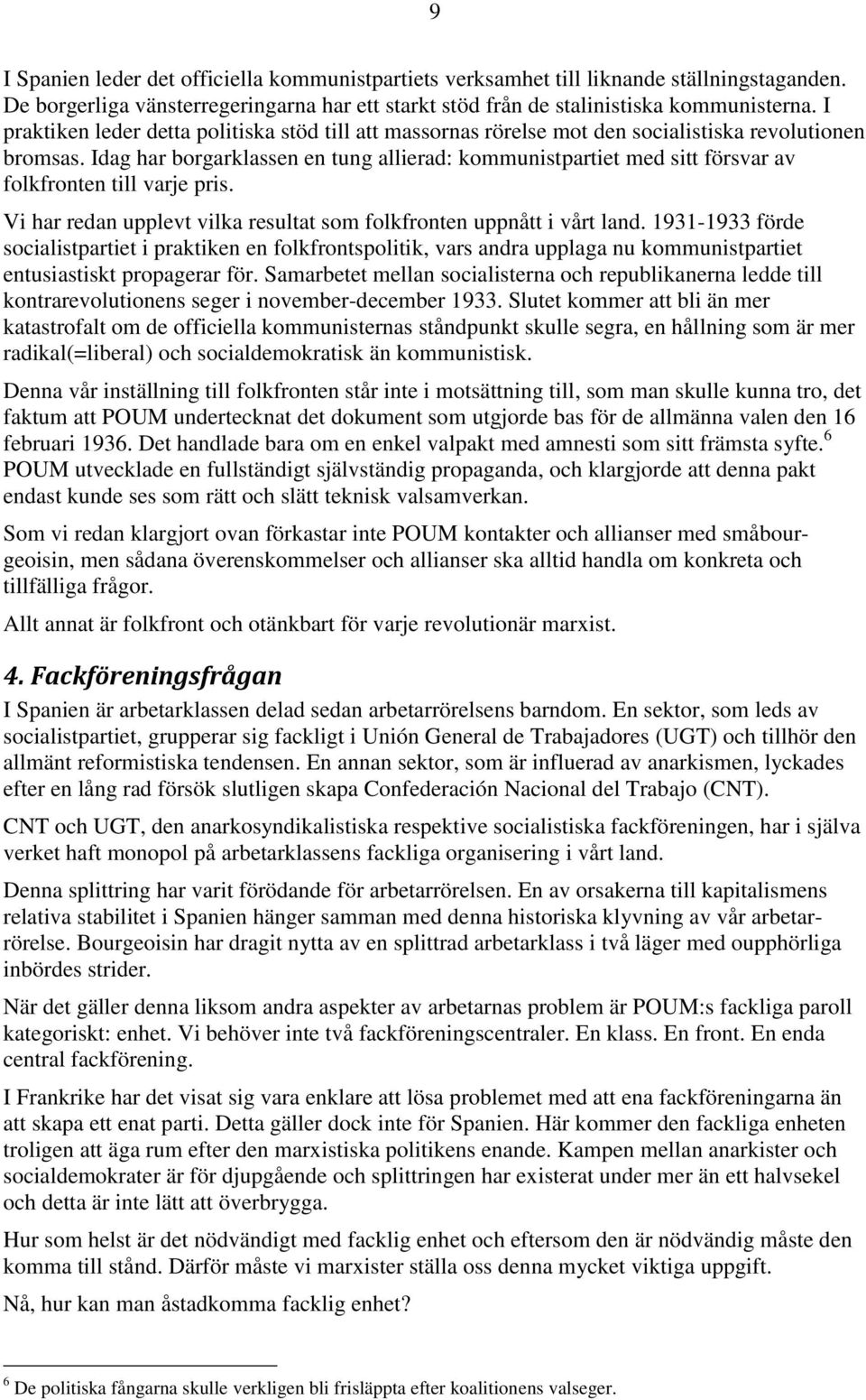 Idag har borgarklassen en tung allierad: kommunistpartiet med sitt försvar av folkfronten till varje pris. Vi har redan upplevt vilka resultat som folkfronten uppnått i vårt land.