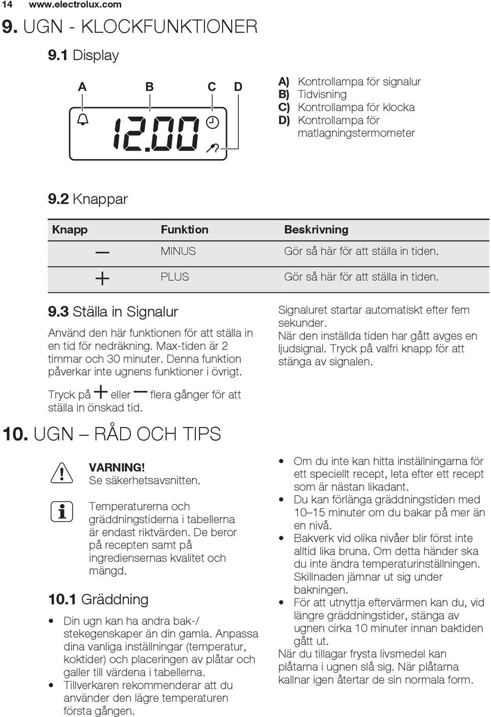 Denna funktion påverkar inte ugnens funktioner i övrigt. Tryck på eller flera gånger för att ställa in önskad tid. 10. UGN RÅD OCH TIPS Se säkerhetsavsnitten.