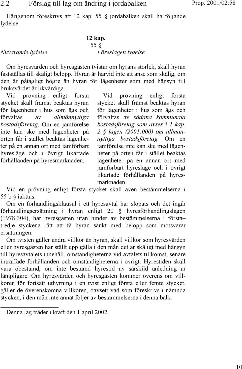 Hyran är härvid inte att anse som skälig, om den är påtagligt högre än hyran för lägenheter som med hänsyn till bruksvärdet är likvärdiga.