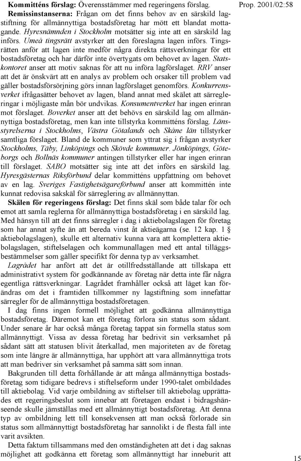 Tingsrätten anför att lagen inte medför några direkta rättsverkningar för ett bostadsföretag och har därför inte övertygats om behovet av lagen.