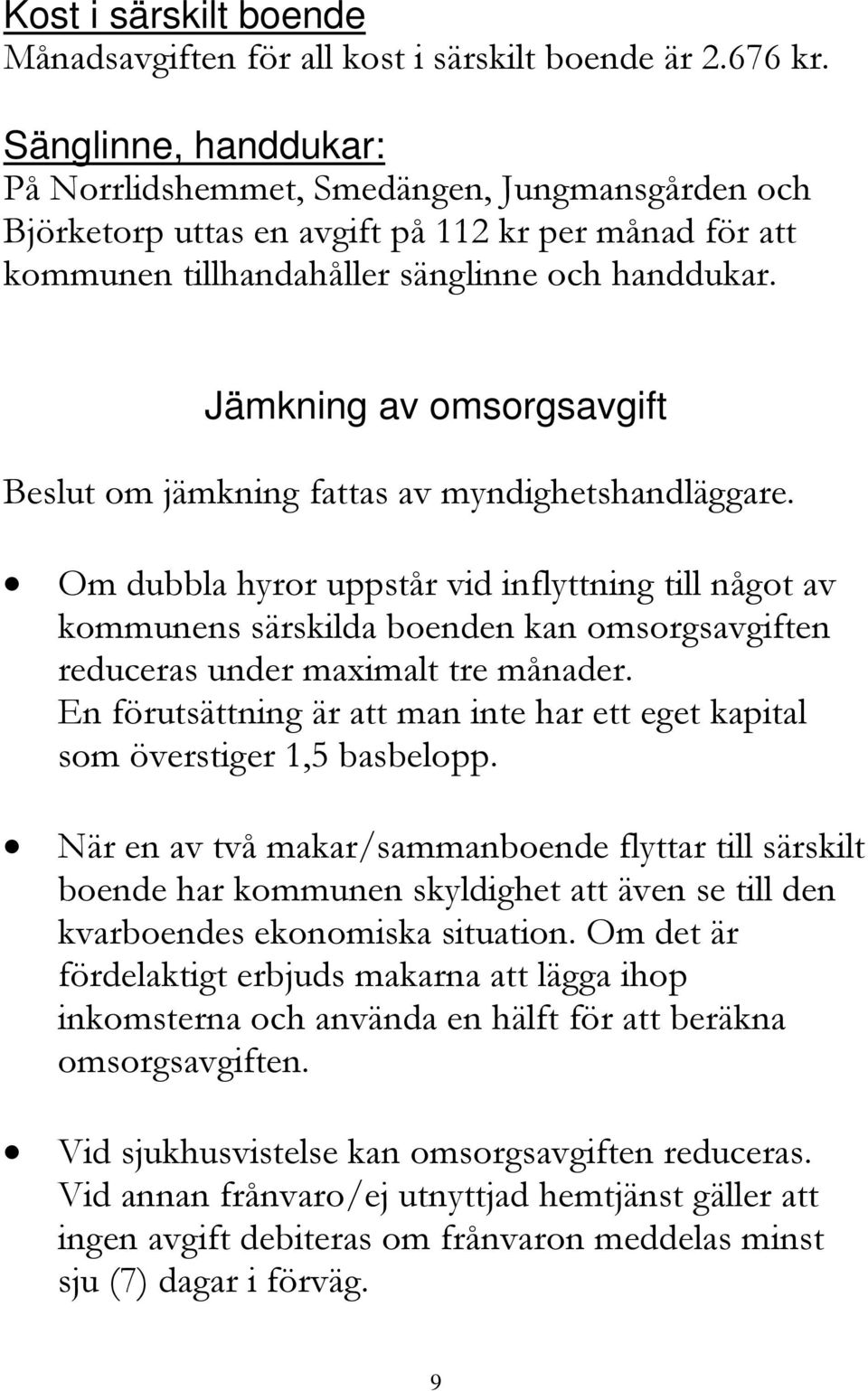 Jämkning av omsorgsavgift Beslut om jämkning fattas av myndighetshandläggare.