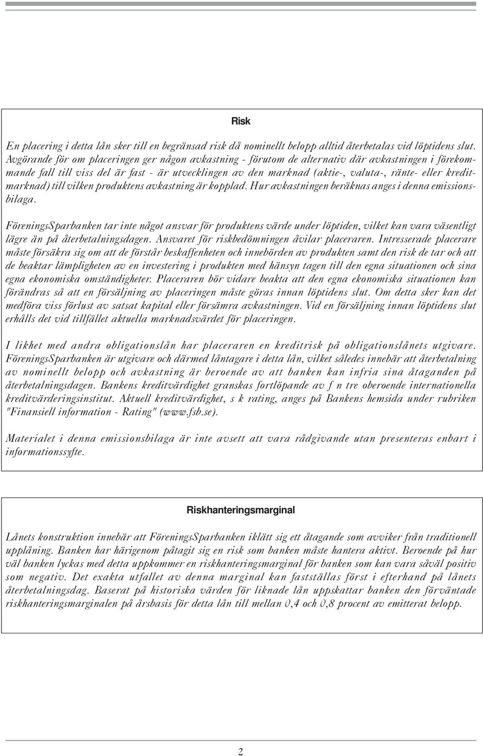 kreditmarknad) till vilken produktens avkastning är kopplad. Hur avkastningen beräknas anges i denna emissionsbilaga.