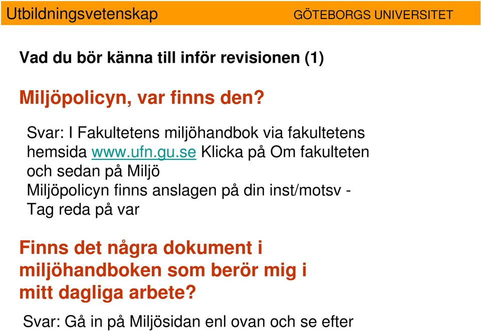 se Klicka på Om fakulteten och sedan på Miljö Miljöpolicyn finns anslagen på din inst/motsv -