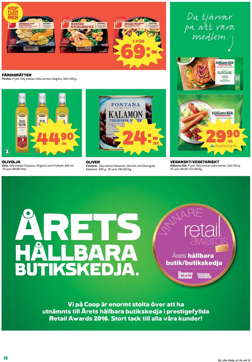 Jfr-pris 184:62/kg. VEGANSKT/VEGETARISKT Hälsans Kök. Fryst. Välj mellan olika sorter. 240-332 g. Jfr-pris 90:06-124:58/kg. ÅRETS HÅLLBARA BUTIKSKEDJA.