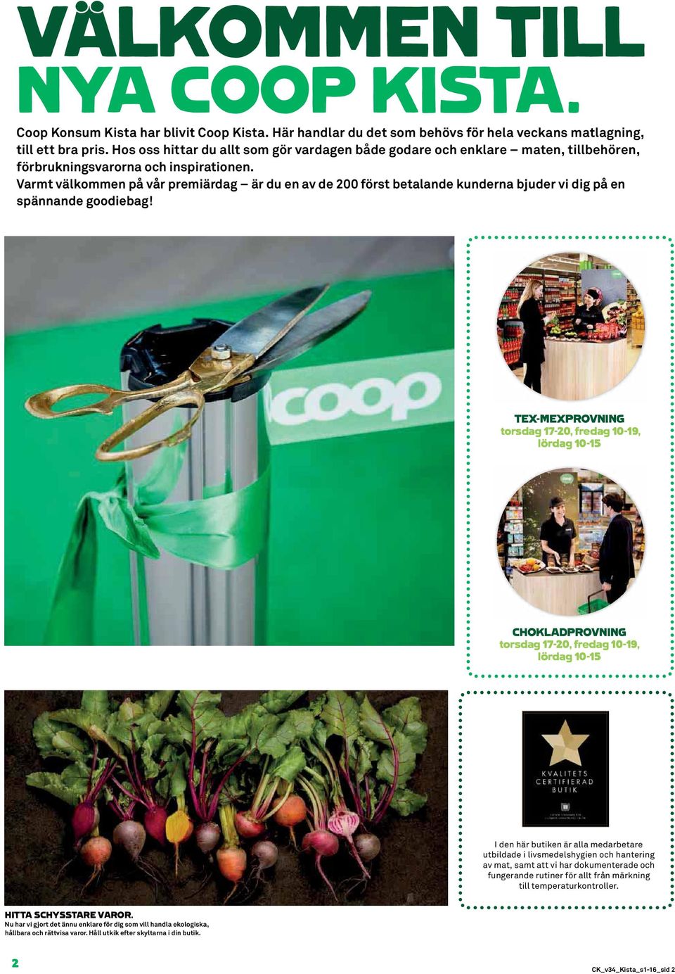 Varmt välkommen på vår premiärdag är du en av de 200 först betalande kunderna bjuder vi dig på en spännande goodiebag!