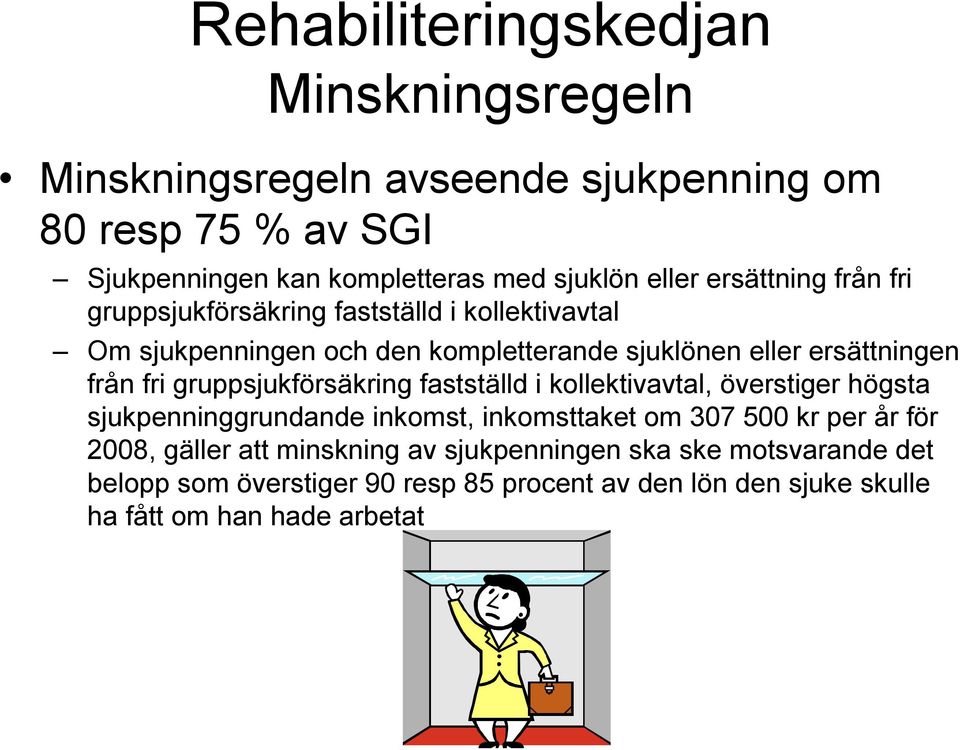 gruppsjukförsäkring fastställd i kollektivavtal, överstiger högsta sjukpenninggrundande inkomst, inkomsttaket om 307 500 kr per år för 2008,