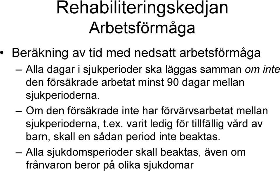 Om den försäkrade inte har förvärvsarbetat mellan sjukperioderna, t.ex.