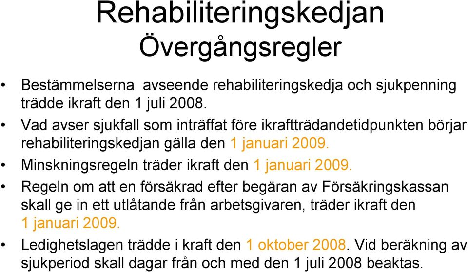 Minskningsregeln träder ikraft den 1 januari 2009.