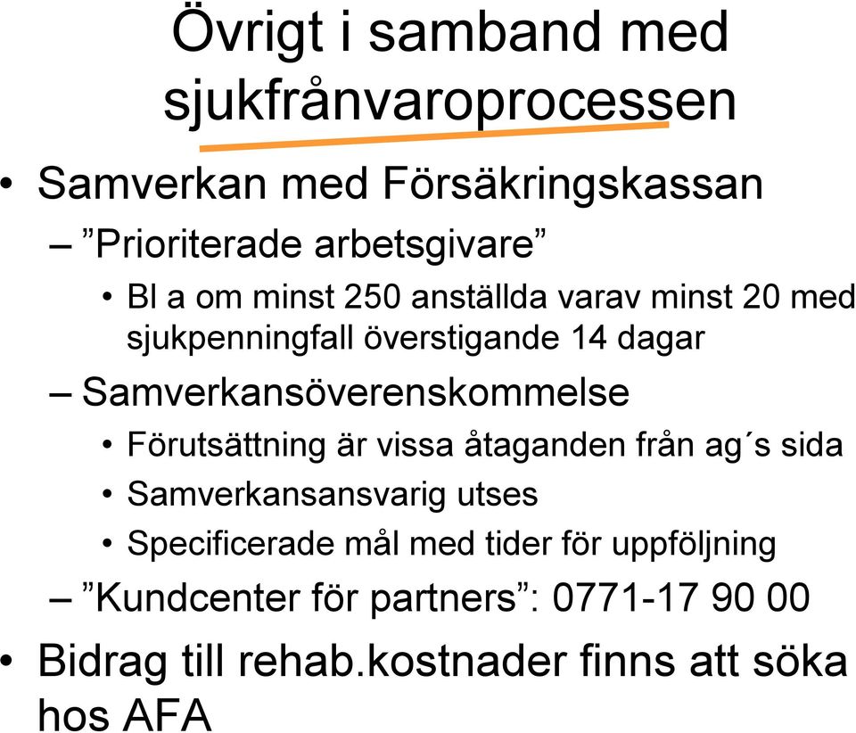 Samverkansöverenskommelse Förutsättning är vissa åtaganden från ag s sida Samverkansansvarig utses