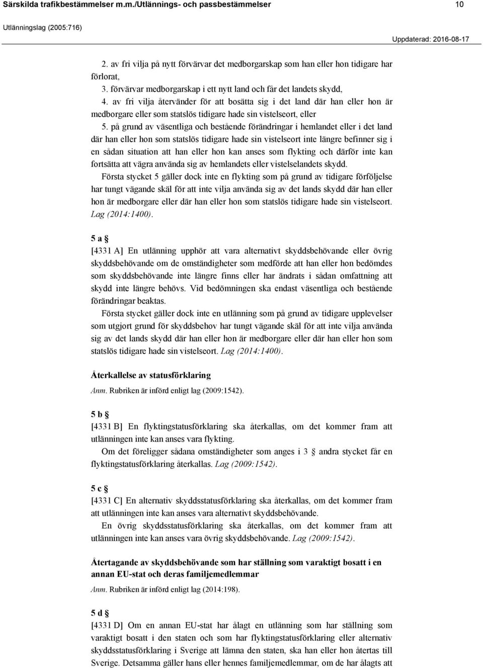 av fri vilja återvänder för att bosätta sig i det land där han eller hon är medborgare eller som statslös tidigare hade sin vistelseort, eller 5.