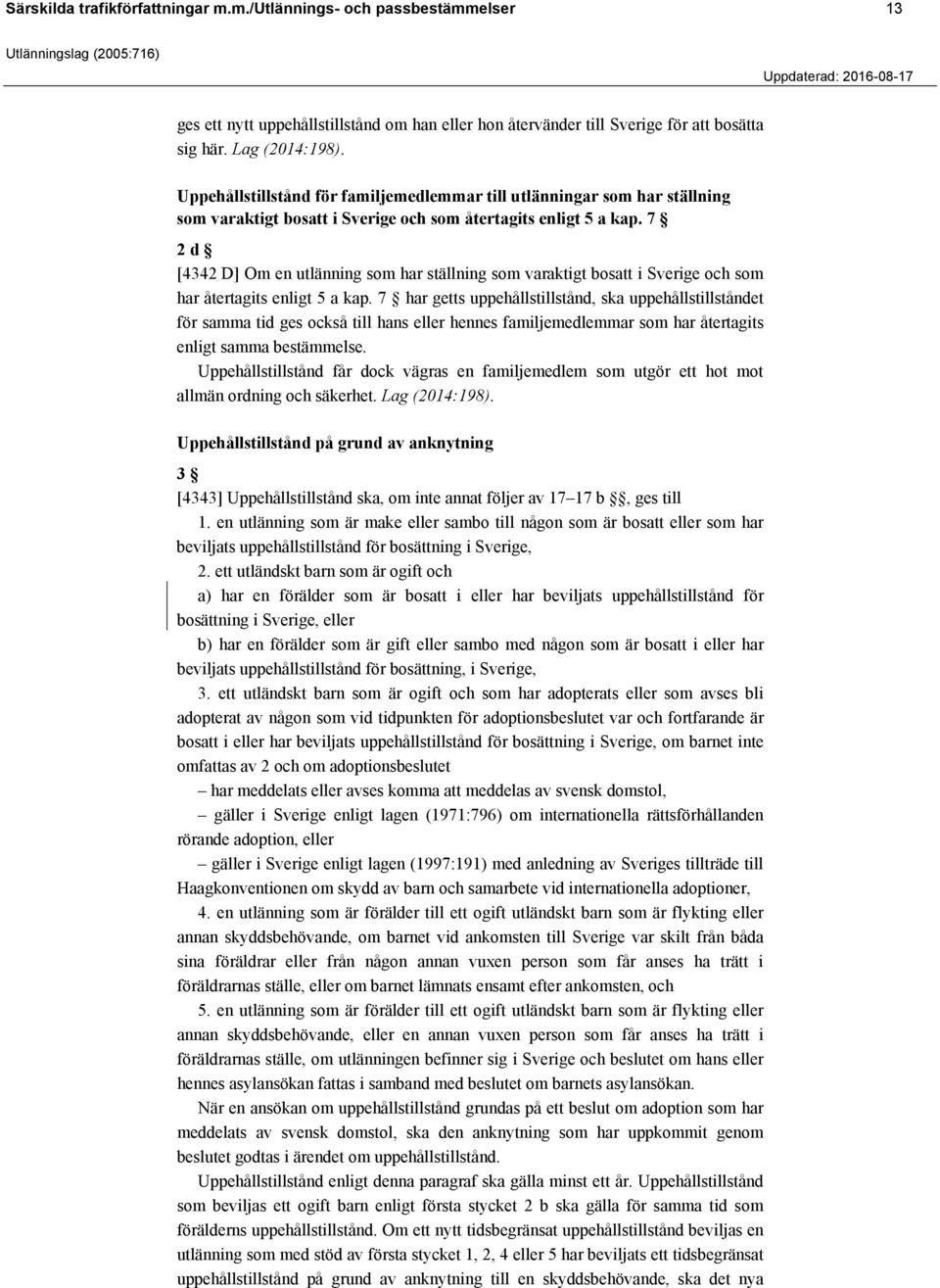 7 2 d [4342 D] Om en utlänning som har ställning som varaktigt bosatt i Sverige och som har återtagits enligt 5 a kap.