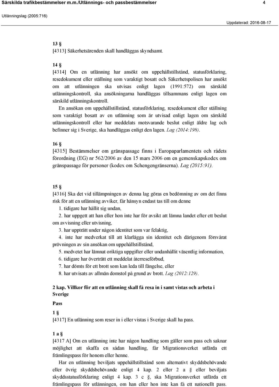 lagen (1991:572) om särskild utlänningskontroll, ska ansökningarna handläggas tillsammans enligt lagen om särskild utlänningskontroll.