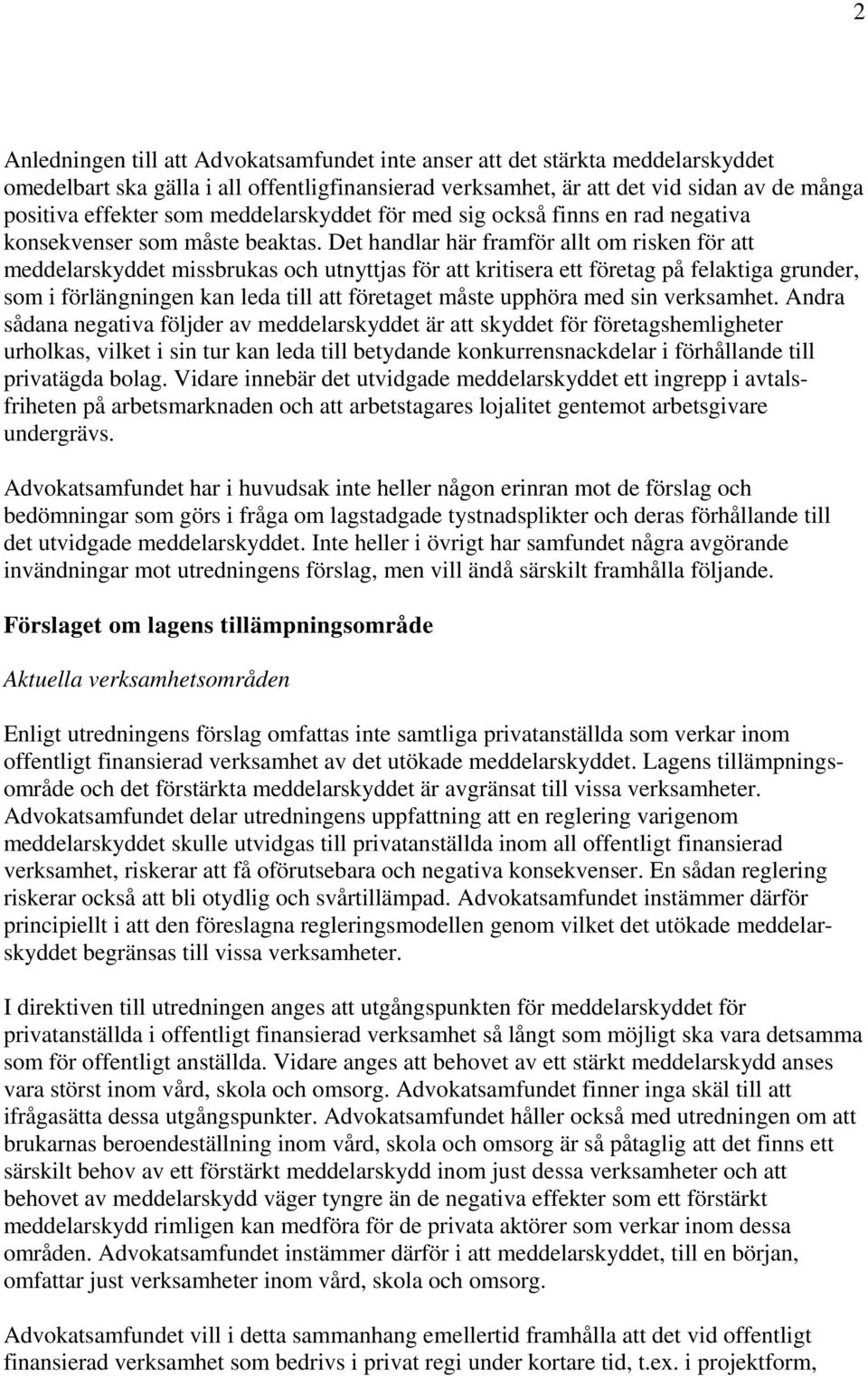 Det handlar här framför allt om risken för att meddelarskyddet missbrukas och utnyttjas för att kritisera ett företag på felaktiga grunder, som i förlängningen kan leda till att företaget måste