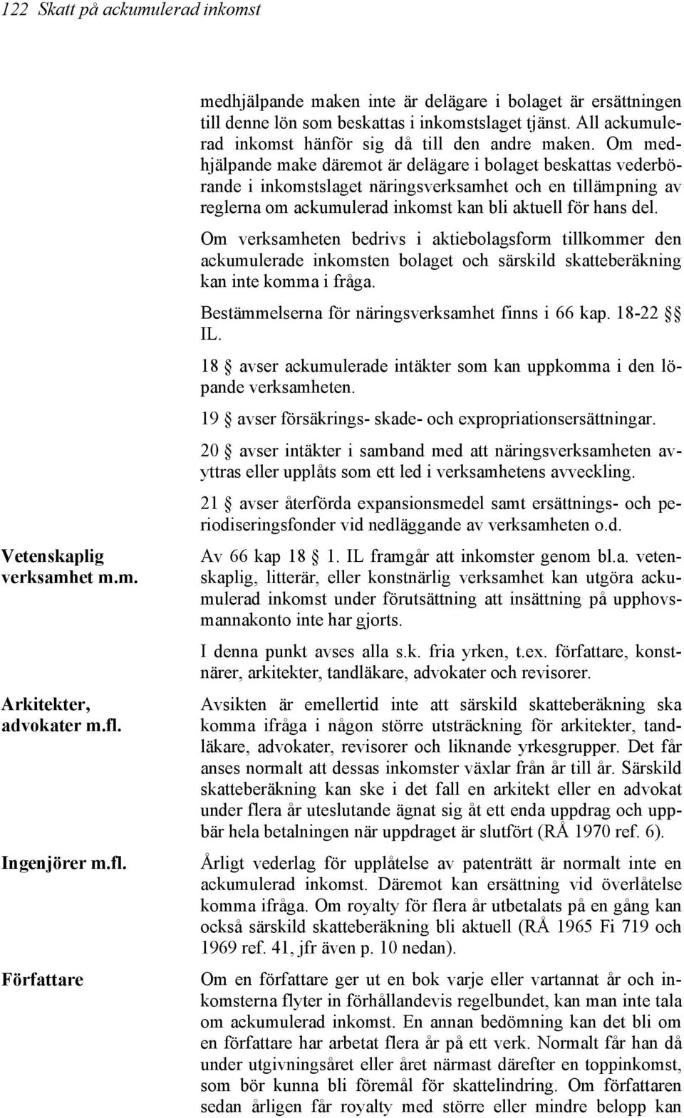 All ackumulerad inkomst hänför sig då till den andre maken.