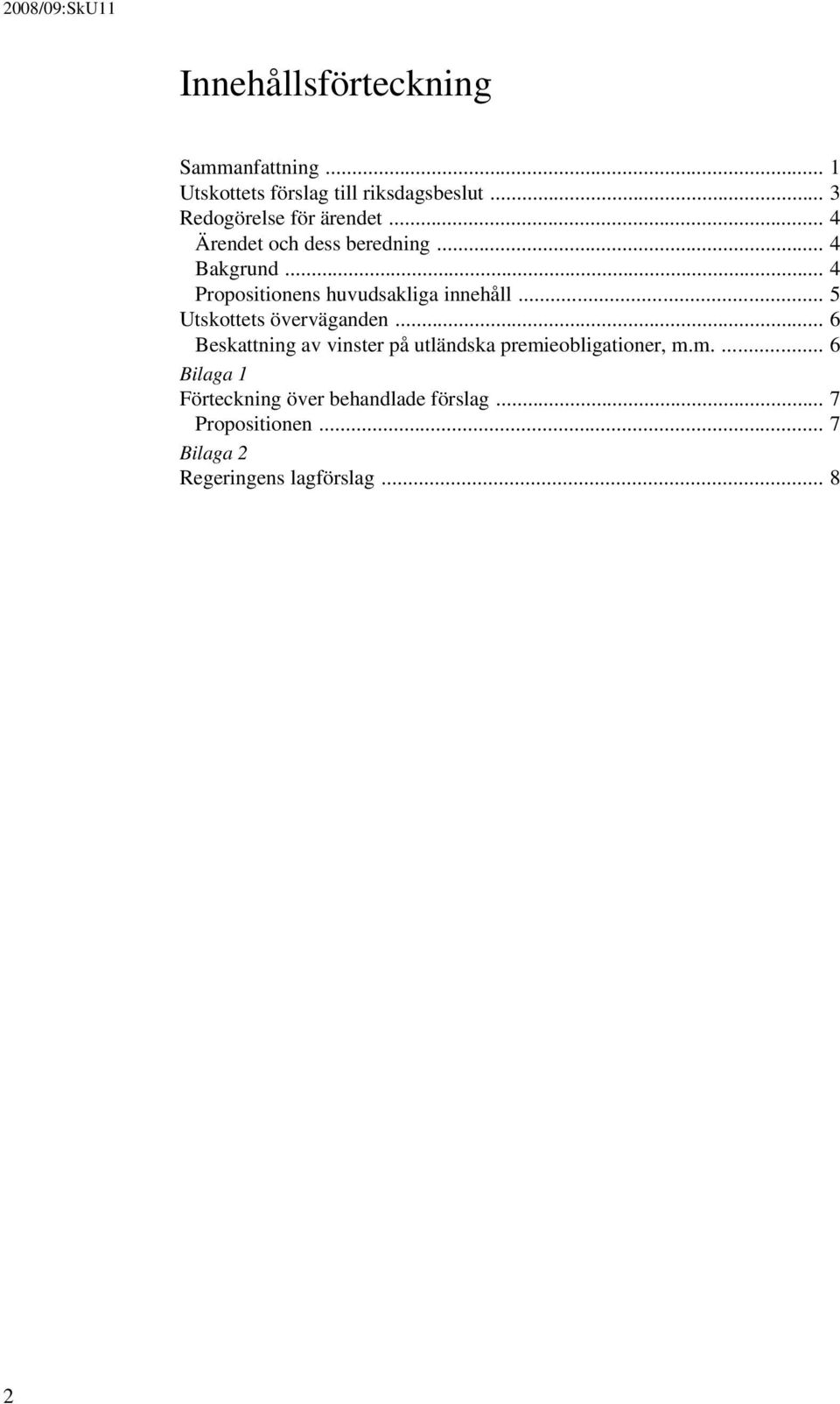 .. 4 Propositionens huvudsakliga innehåll... 5 Utskottets överväganden.