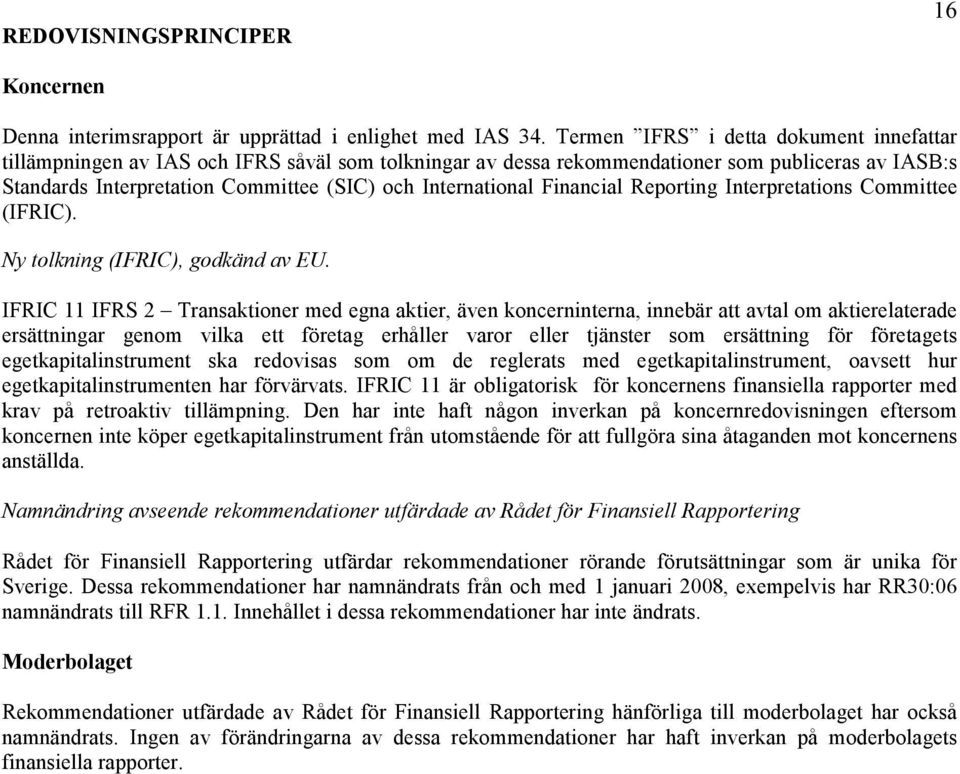 International Financial Reporting Interpretations Committee (IFRIC). Ny tolkning (IFRIC), godkänd av EU.