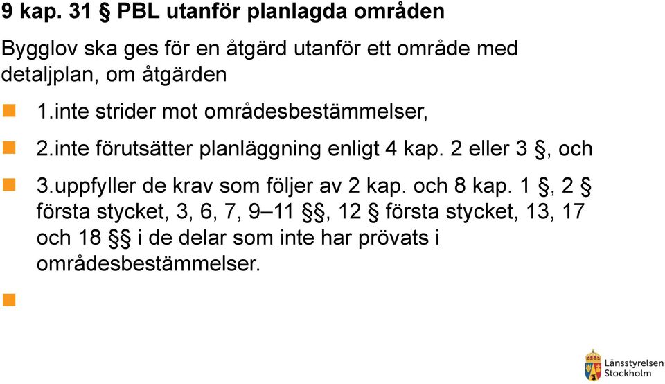 om åtgärden 1.inte strider mot områdesbestämmelser, 2.inte förutsätter planläggning enligt 4 kap.