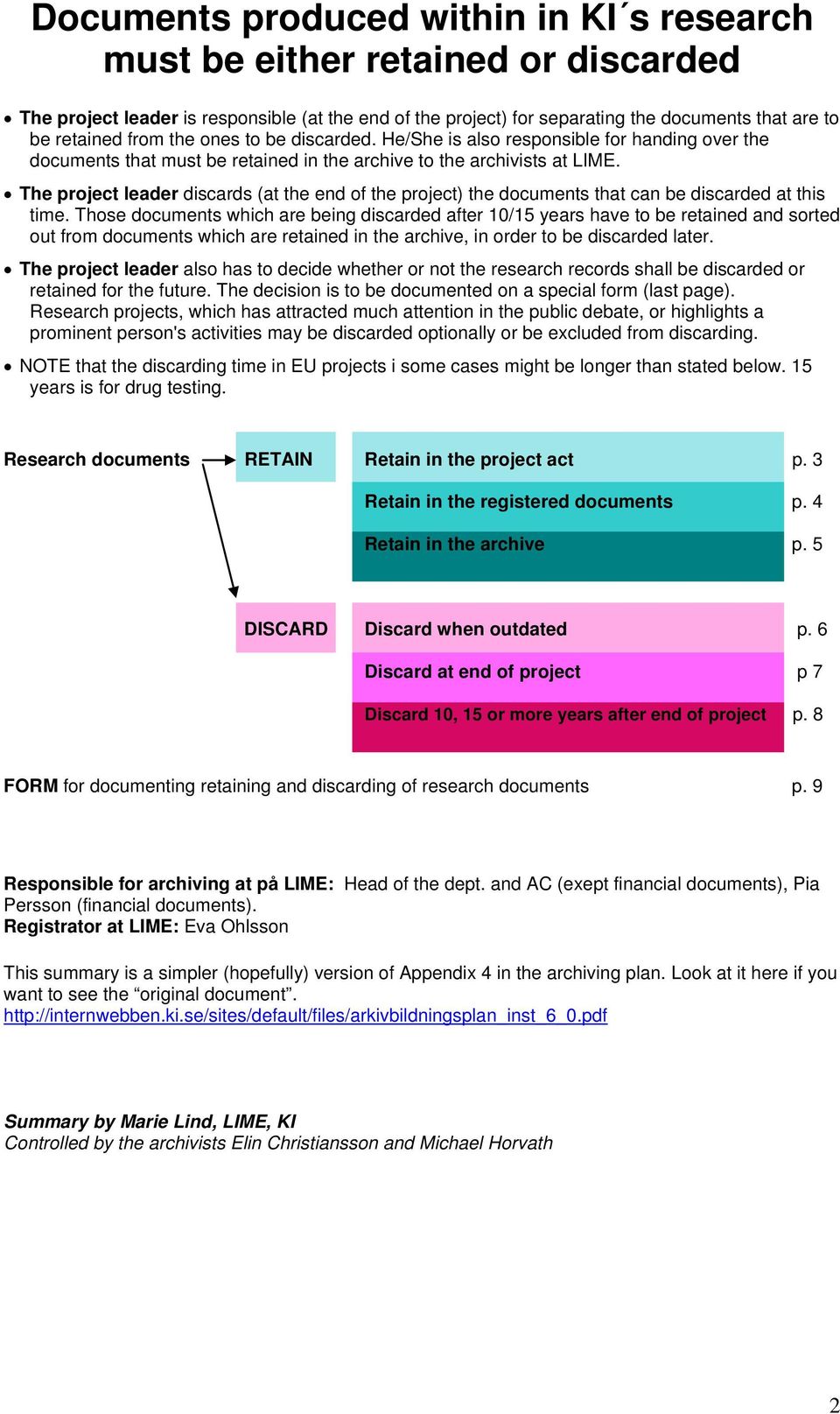 The project leader discards (at the end of the project) the documents that can be discarded at this time.