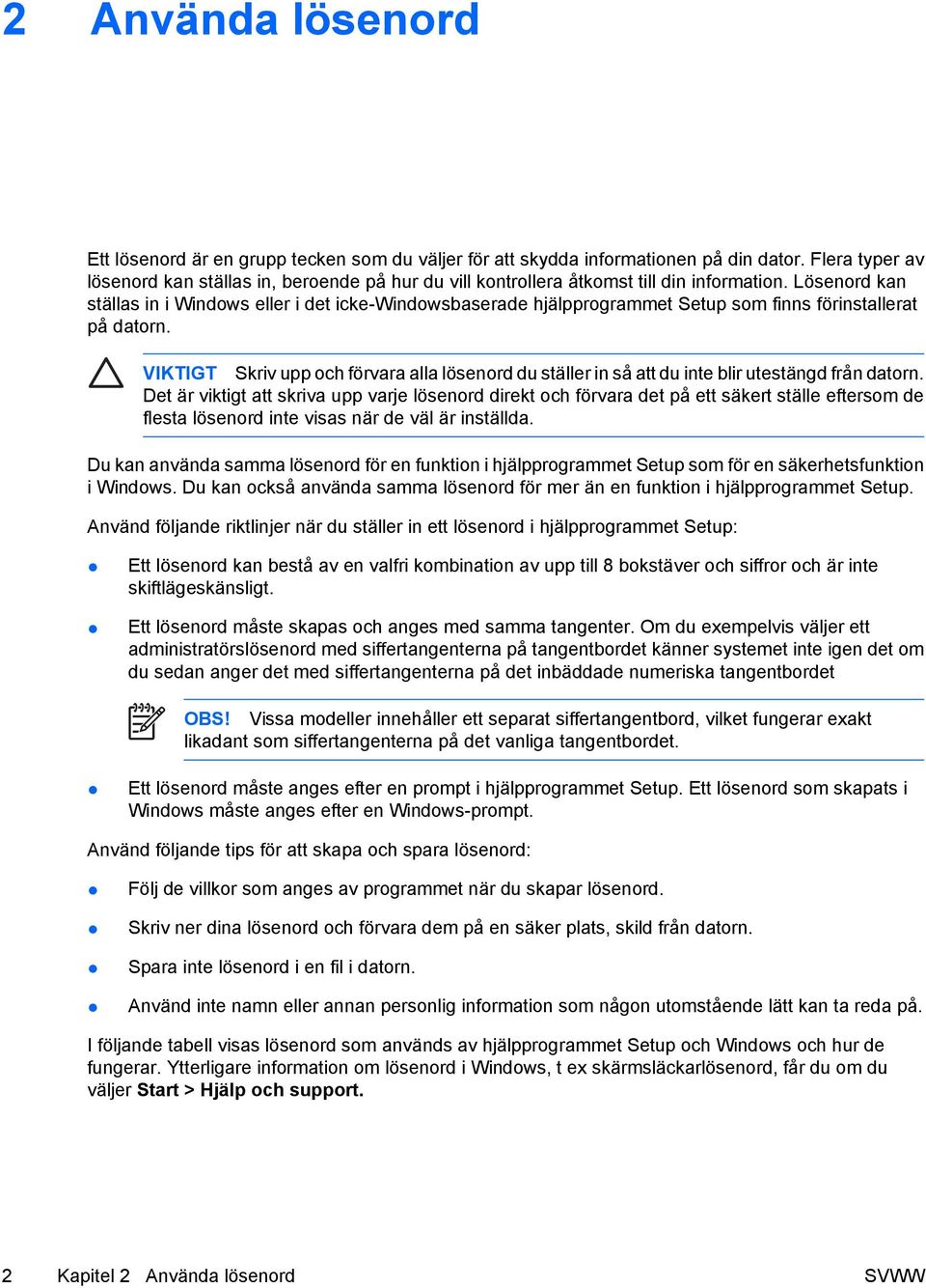 Lösenord kan ställas in i Windows eller i det icke-windowsbaserade hjälpprogrammet Setup som finns förinstallerat på datorn.