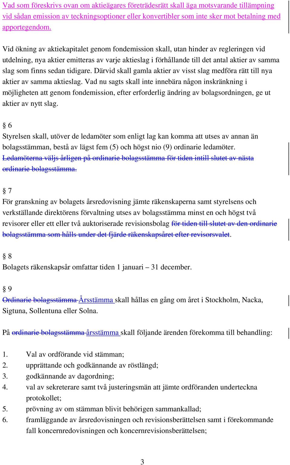 sedan tidigare. Därvid skall gamla aktier av visst slag medföra rätt till nya aktier av samma aktieslag.