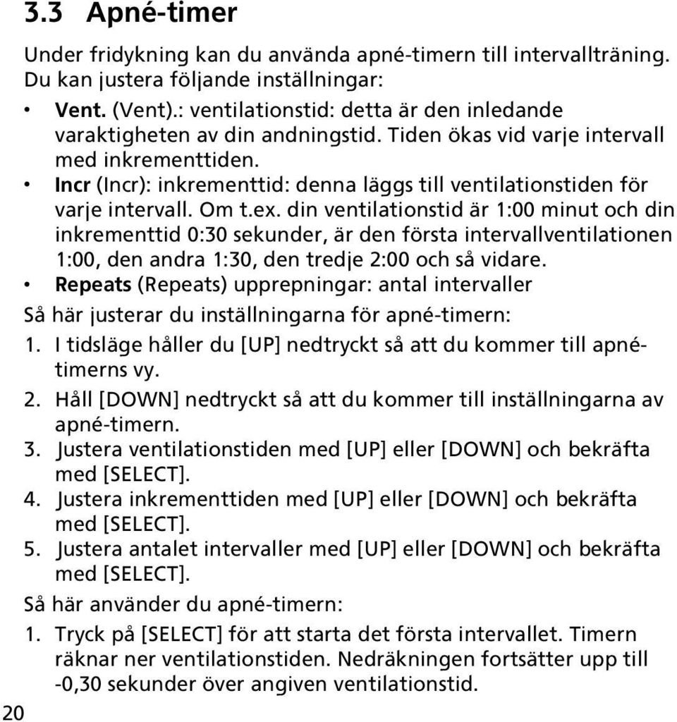 Incr (Incr): inkrementtid: denna läggs till ventilationstiden för varje intervall. Om t.ex.