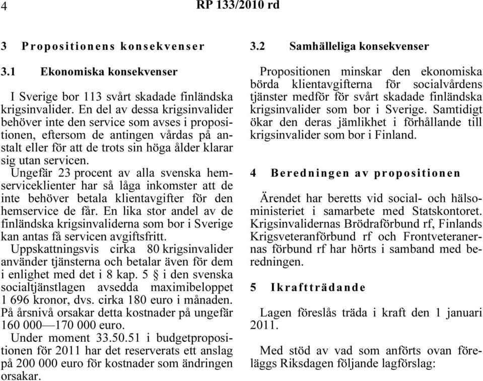 Ungefär 23 procent av alla svenska hemserviceklienter har så låga inkomster att de inte behöver betala klientavgifter för den hemservice de får.