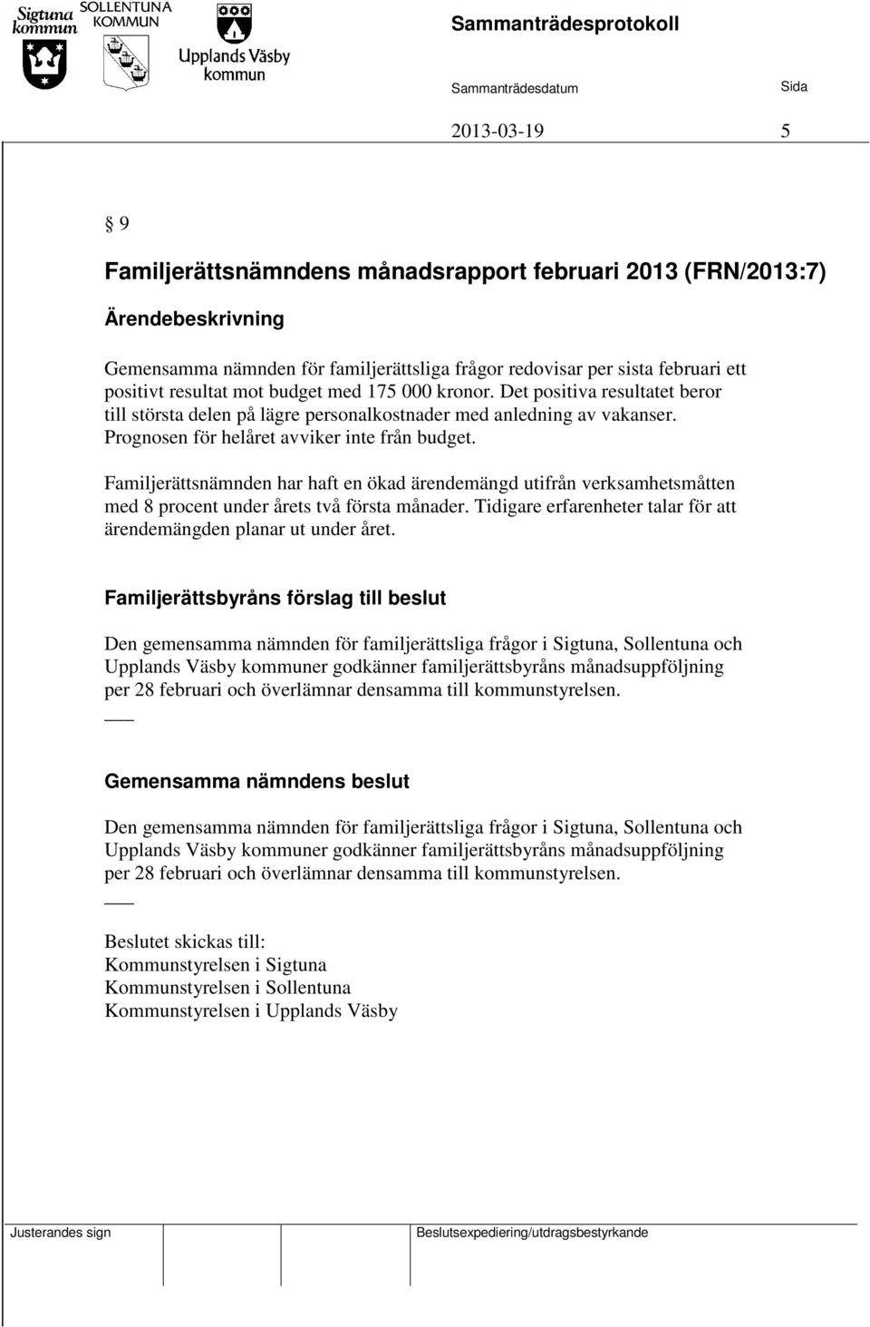 Familjerättsnämnden har haft en ökad ärendemängd utifrån verksamhetsmåtten med 8 procent under årets två första månader. Tidigare erfarenheter talar för att ärendemängden planar ut under året.