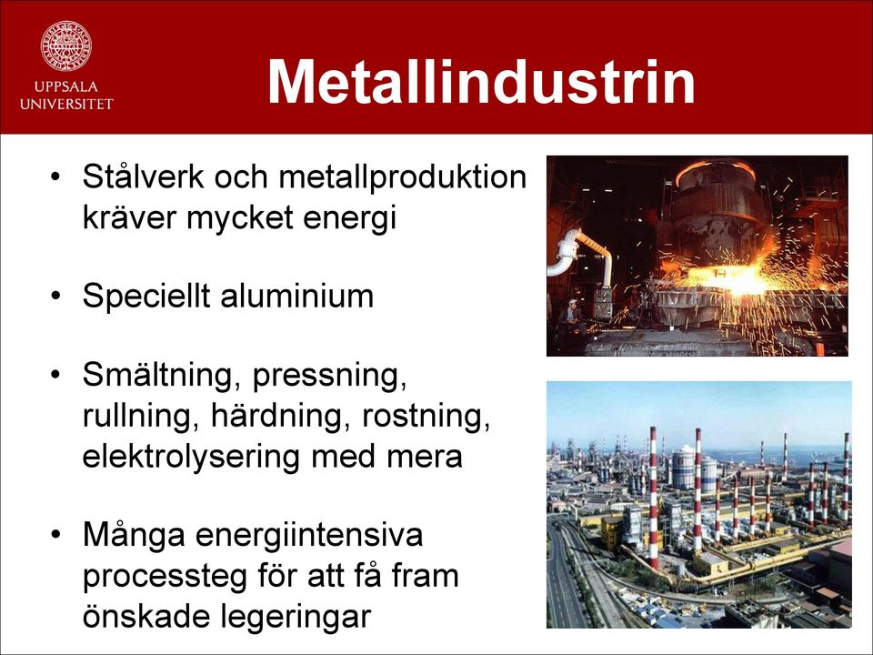 rullning, härdning, rostning, elektrolysering med mera