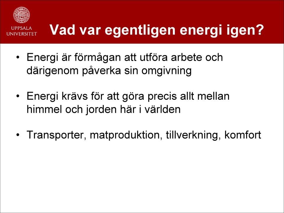 påverka sin omgivning Energi krävs för att göra precis