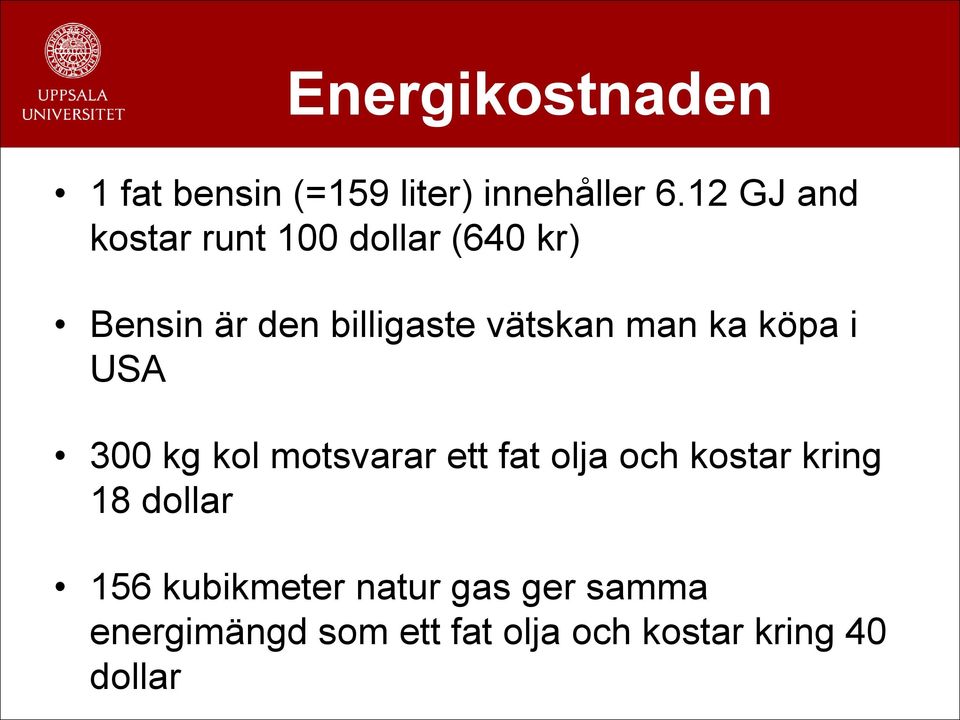 man ka köpa i USA 300 kg kol motsvarar ett fat olja och kostar kring 18