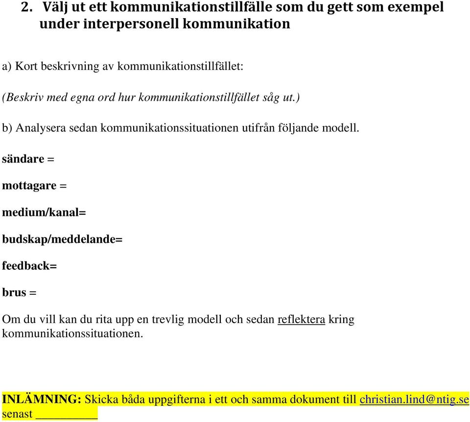 ) b) Analysera sedan kommunikationssituationen utifrån följande modell.