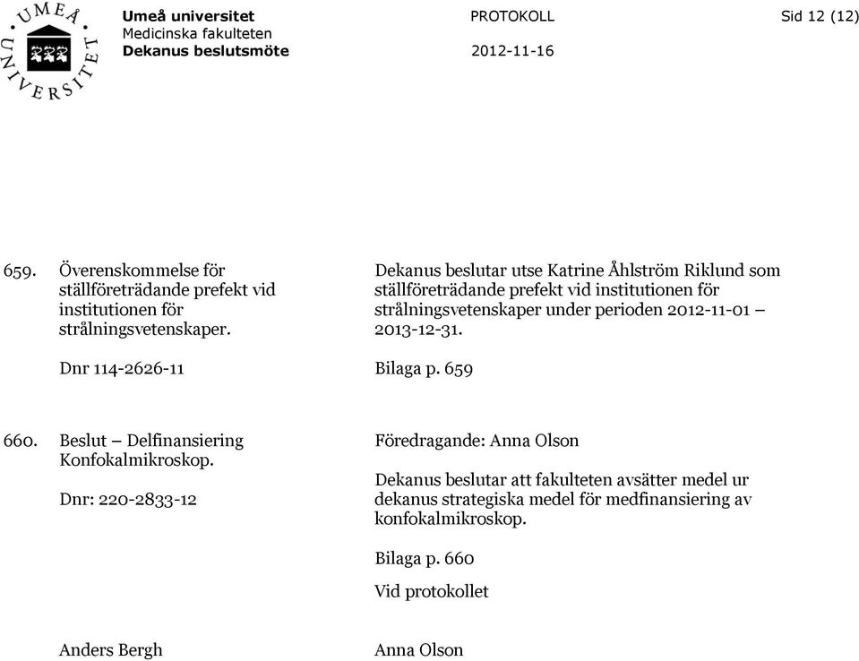 2012-11-01 2013-12-31. Bilaga p. 659 660. Beslut Delfinansiering Konfokalmikroskop.