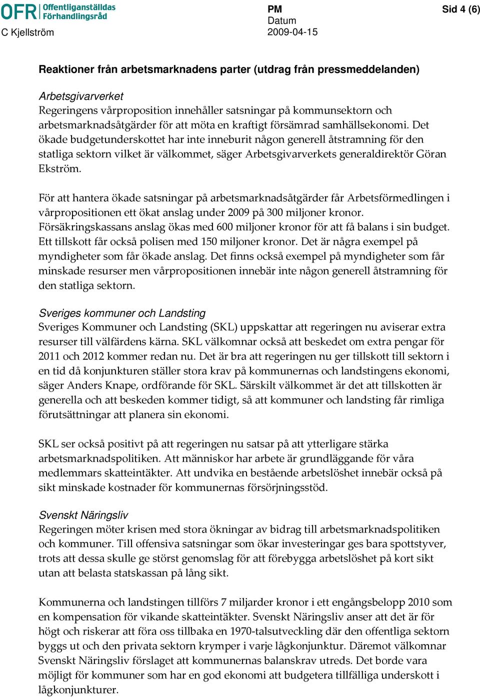 Det ökade budgetunderskottet har inte inneburit någon generell åtstramning för den statliga sektorn vilket är välkommet, säger Arbetsgivarverkets generaldirektör Göran Ekström.