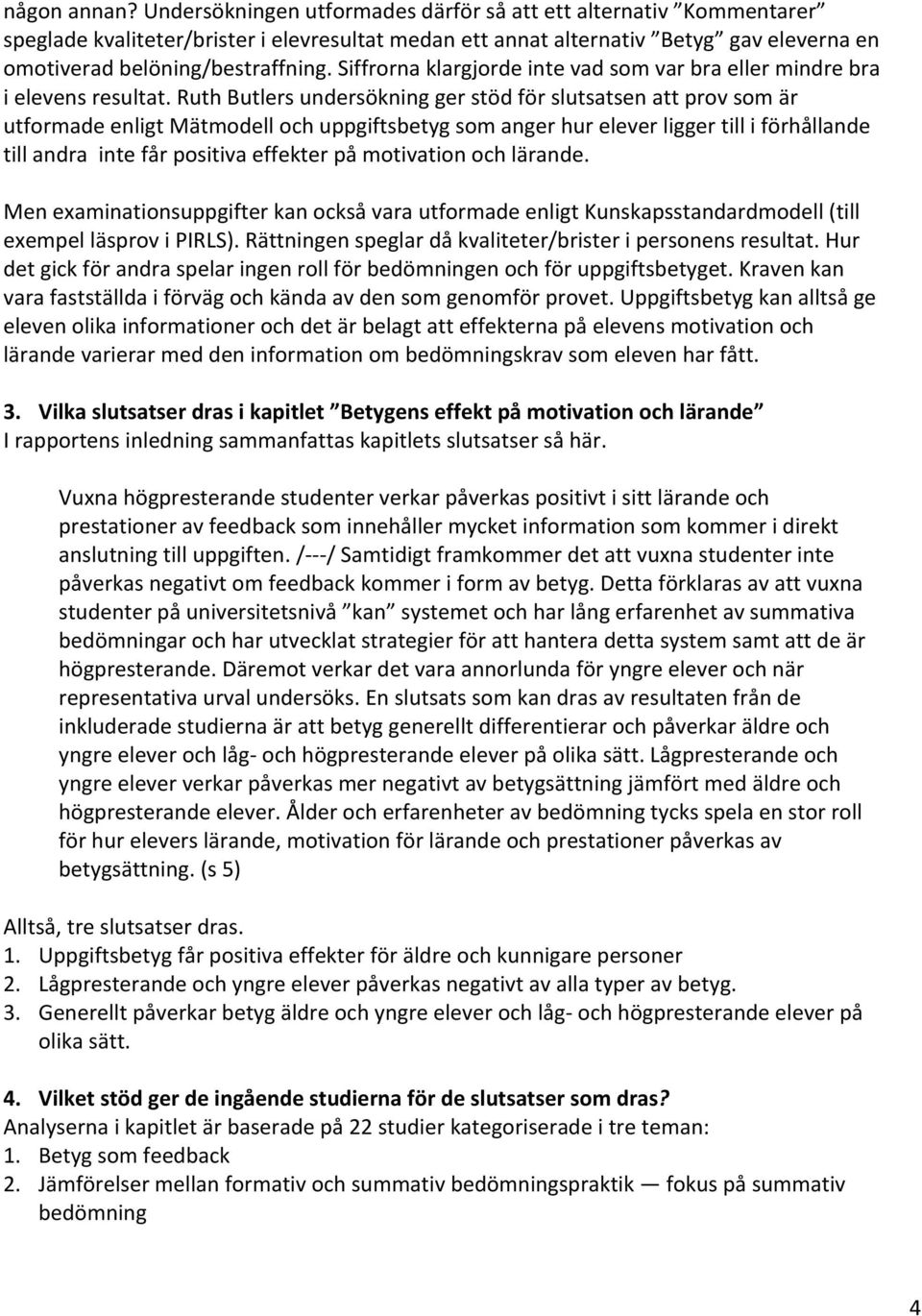 Siffrorna klargjorde inte vad som var bra eller mindre bra i elevens resultat.