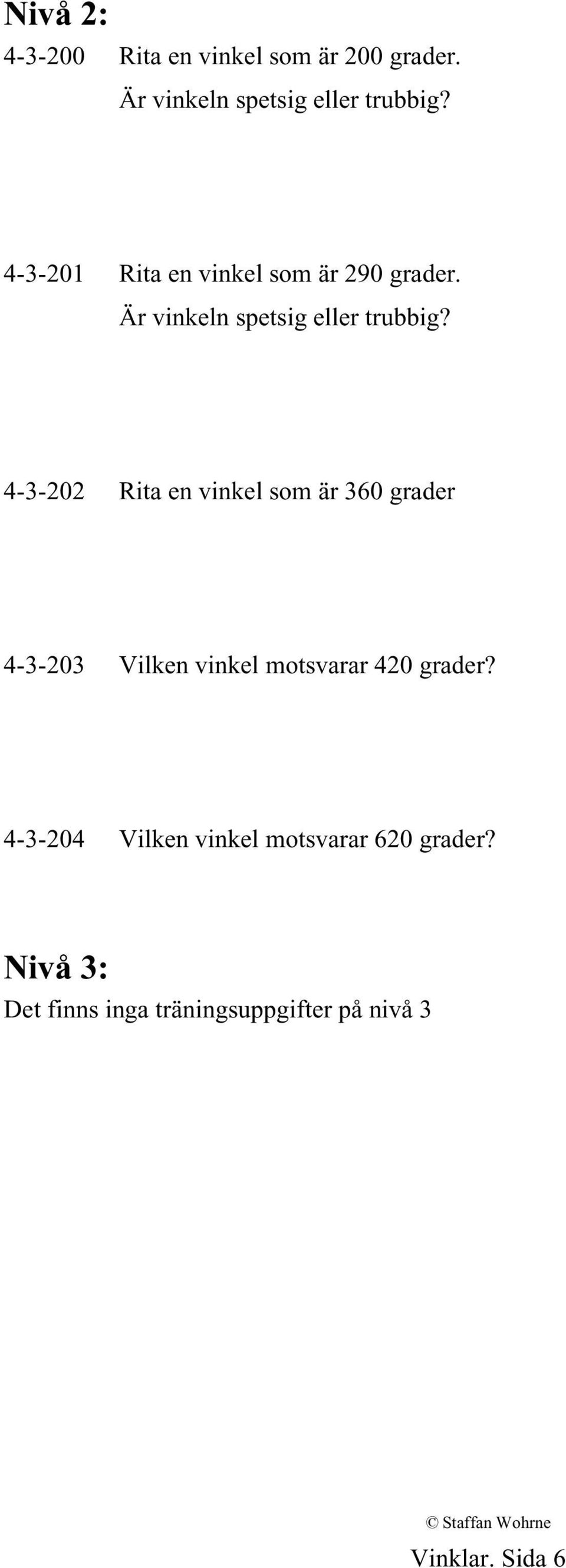 4-3-202 Rita en vinkel som är 360 grader 4-3-203 Vilken vinkel motsvarar 420 grader?