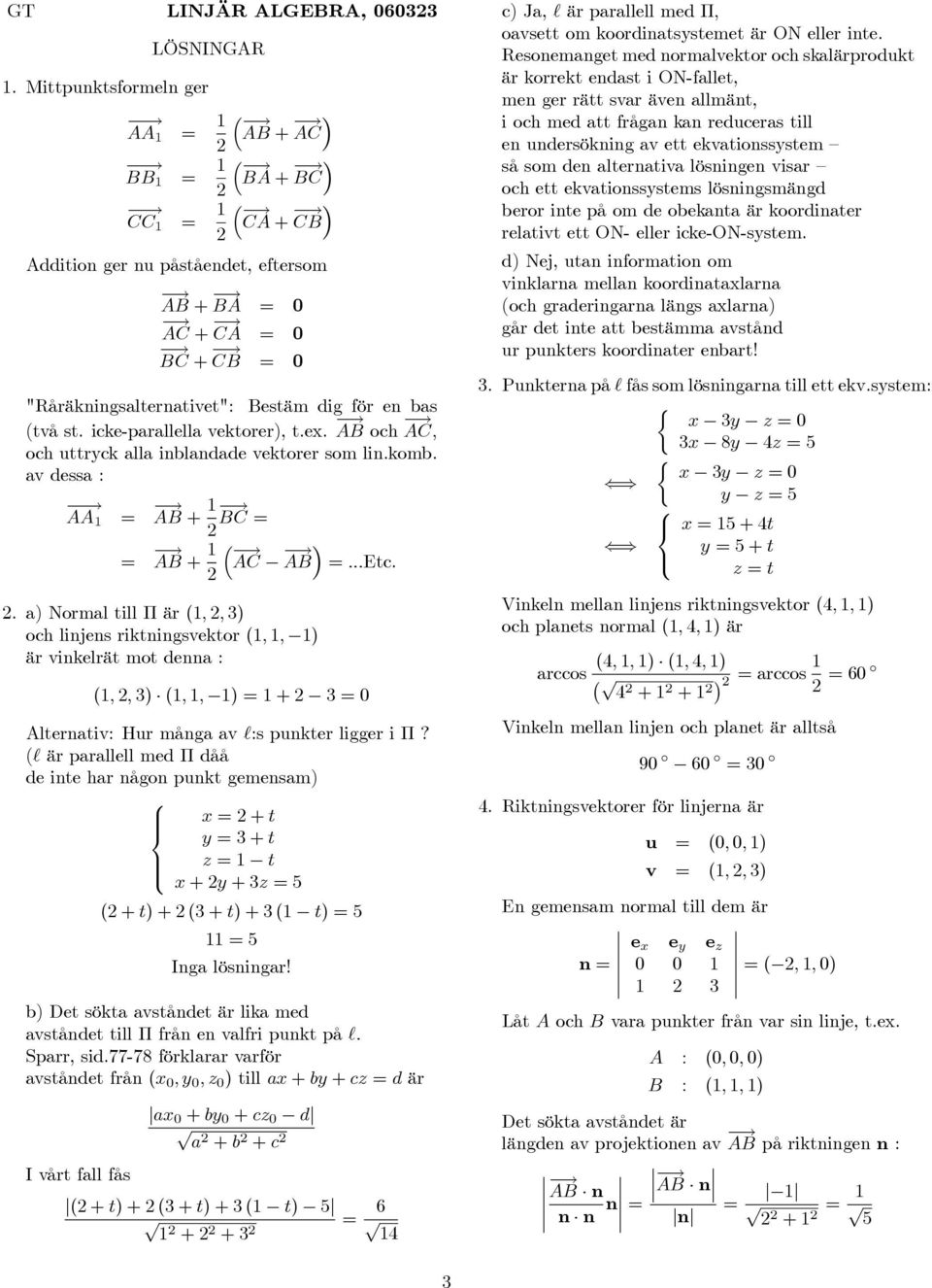 icke-prllell vektorer), t.ex. AB och AC, och uttryck ll inblndde vektorer som lin.komb. v dess : AA AB + BC ³ AB + AC AB...Etc.