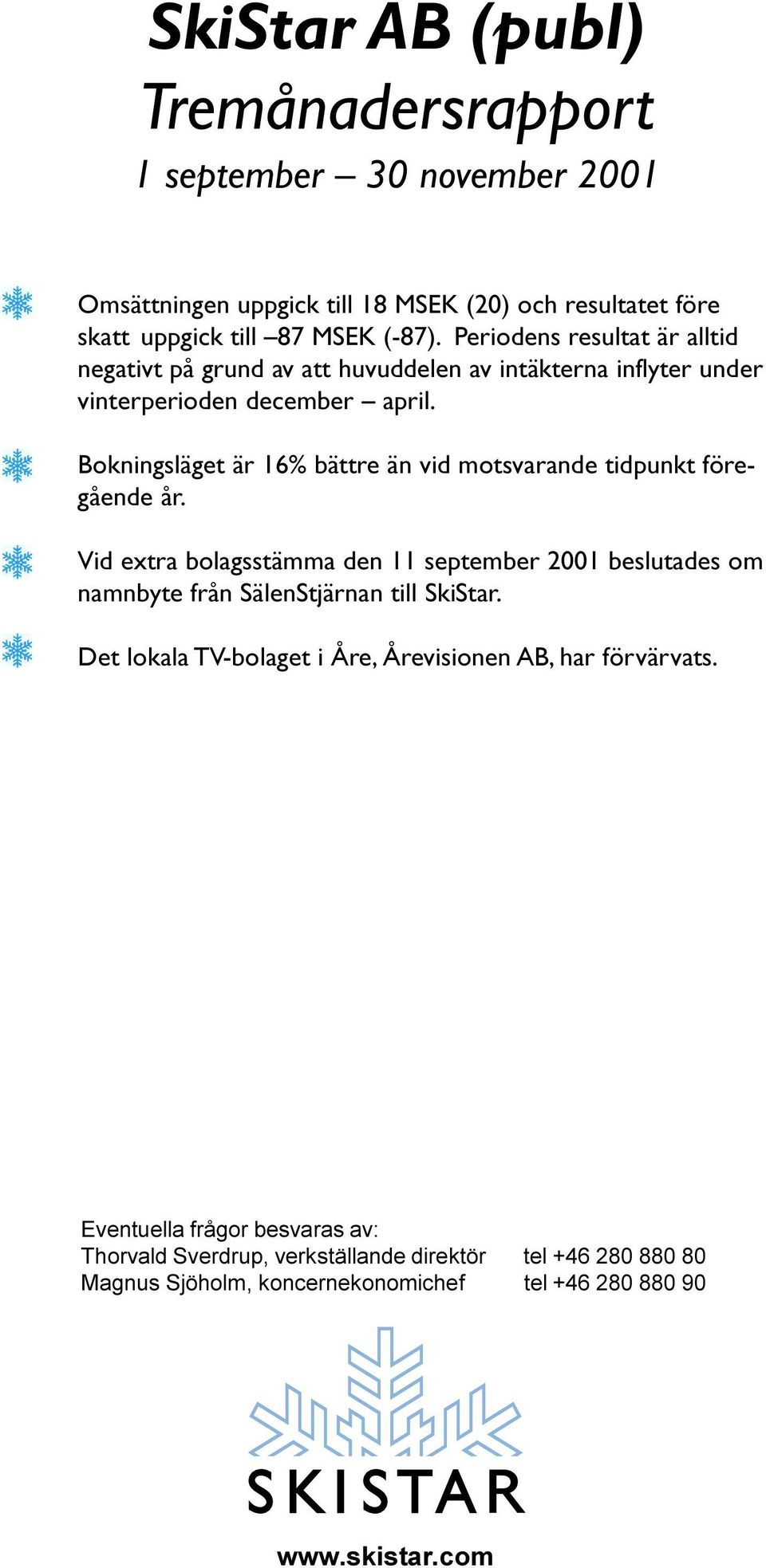Bokningsläget är 16% bättre än vid motsvarande tidpunkt föregående år.