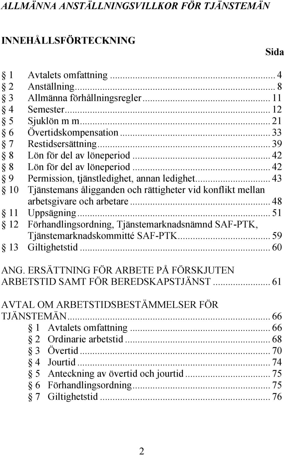 .. 43 10 Tjänstemans åligganden och rättigheter vid konflikt mellan arbetsgivare och arbetare... 48 11 Uppsägning.