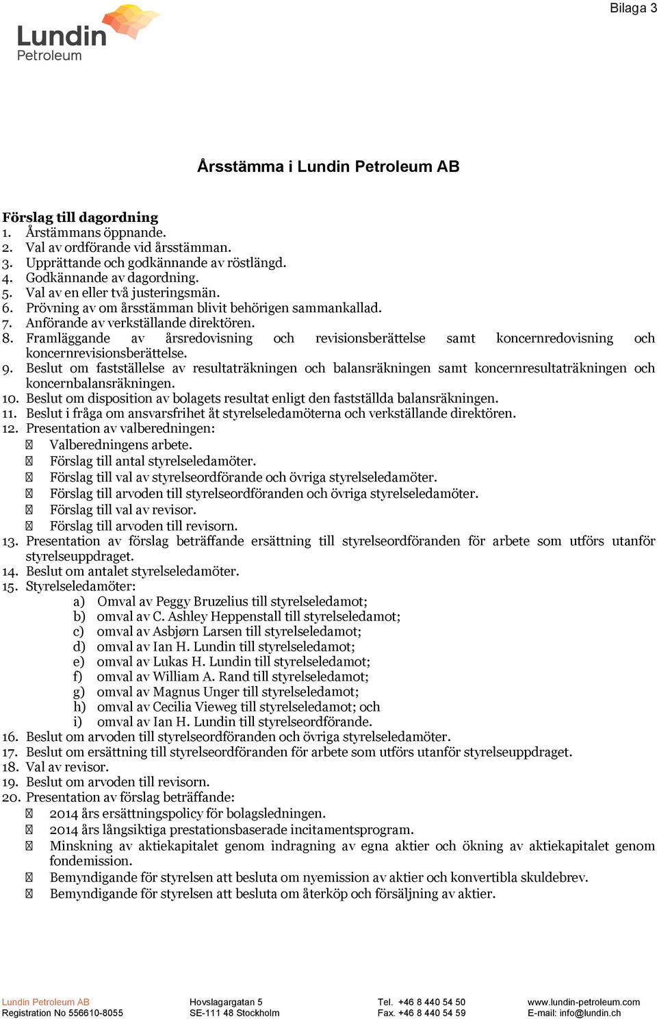 Framläggande av årsredovisning och revisionsberättelse samt koncernredovisning och koncernrevisionsberättelse. 9.