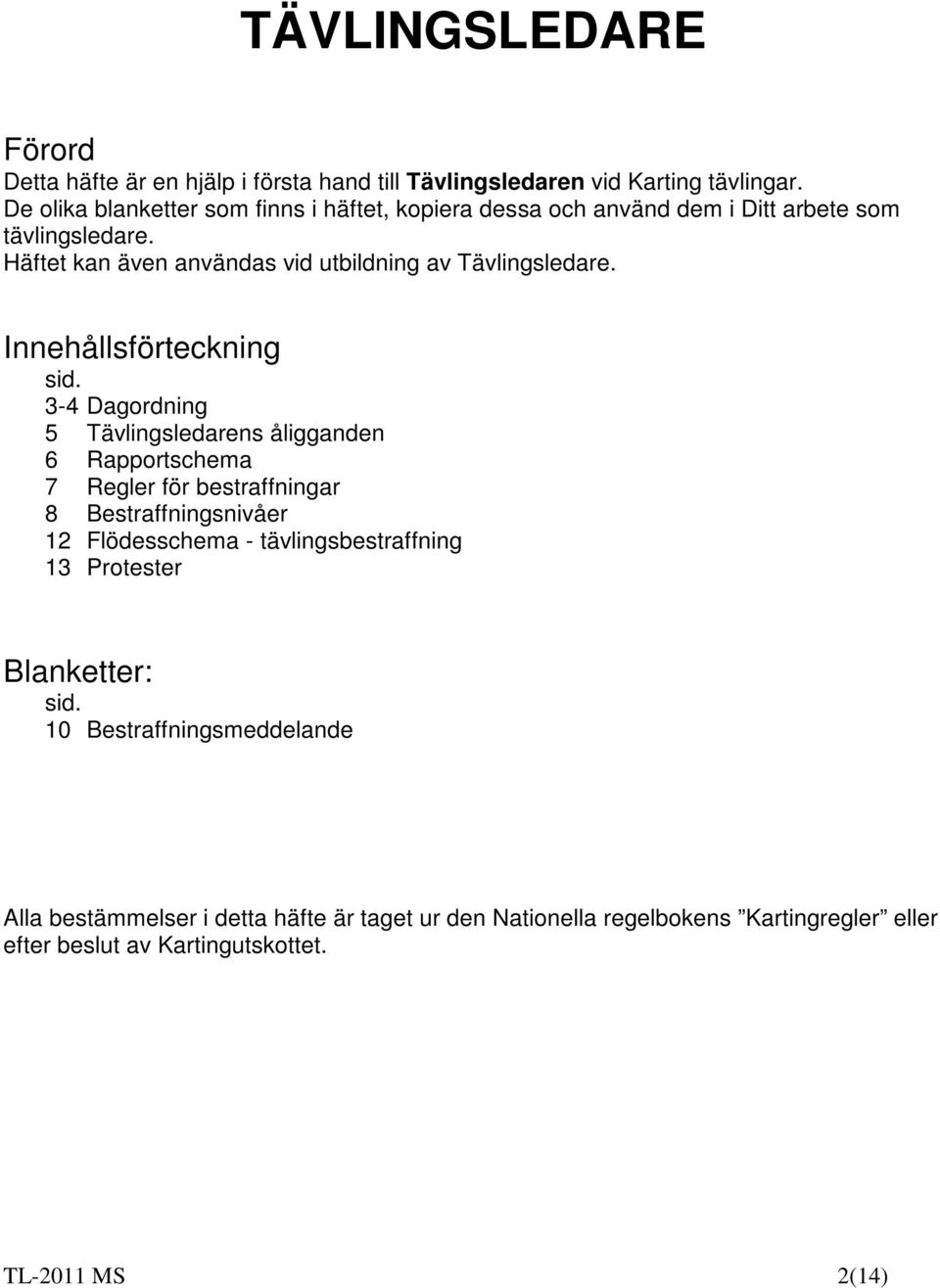 Häftet kan även användas vid utbildning av Tävlingsledare. Innehållsförteckning sid.