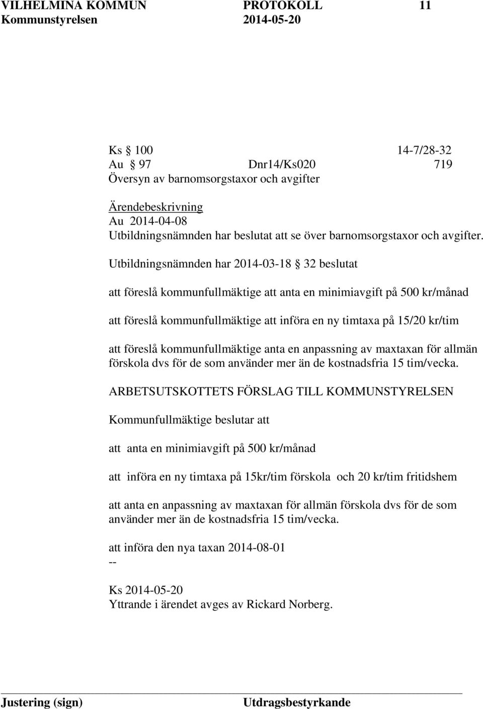 kommunfullmäktige anta en anpassning av maxtaxan för allmän förskola dvs för de som använder mer än de kostnadsfria 15 tim/vecka.