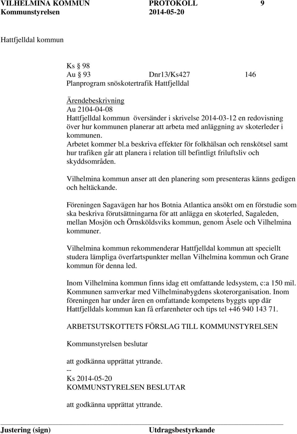 a beskriva effekter för folkhälsan och renskötsel samt hur trafiken går att planera i relation till befintligt friluftsliv och skyddsområden.