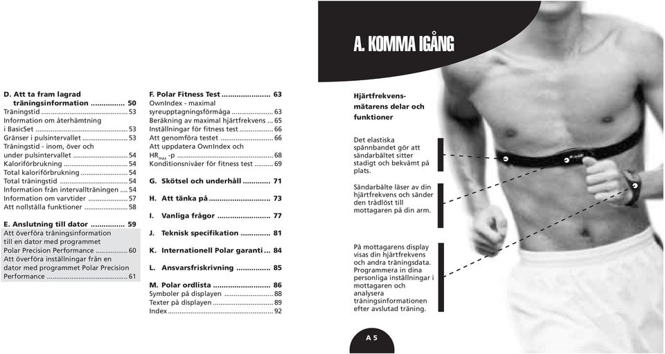 .. 54 Information om varvtider... 57 Att nollställa funktioner... 58 E. Anslutning till dator... 59 Att överföra träningsinformation till en dator med programmet Polar Precision Performance.