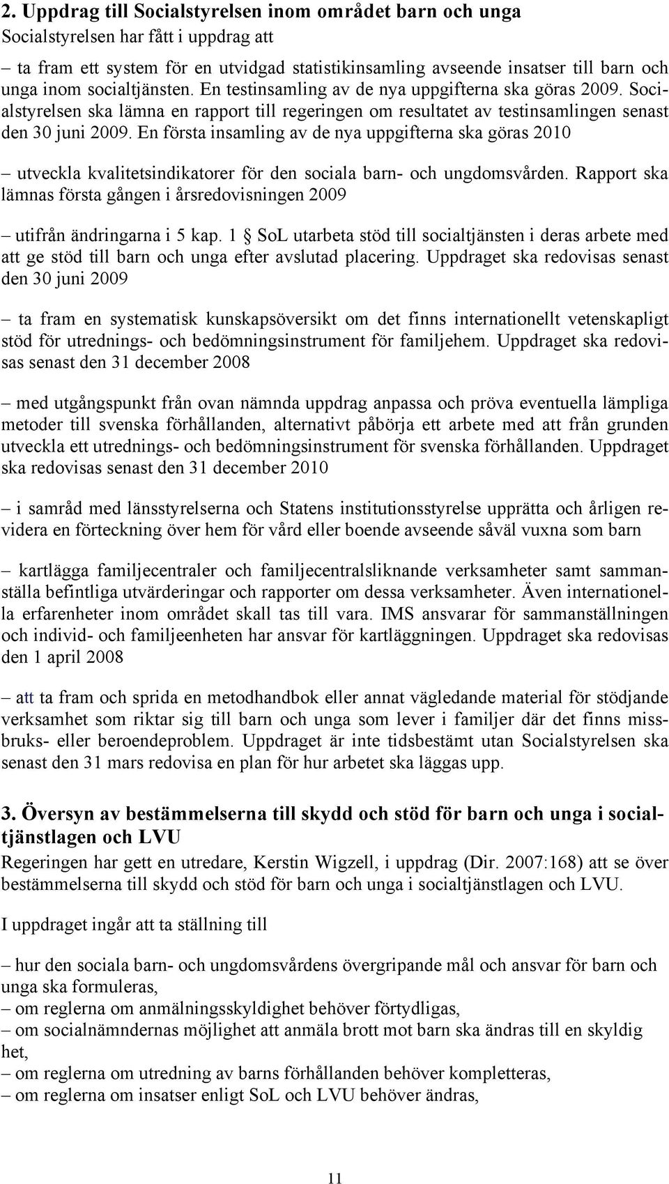 En första insamling av de nya uppgifterna ska göras 2010 utveckla kvalitetsindikatorer för den sociala barn- och ungdomsvården.