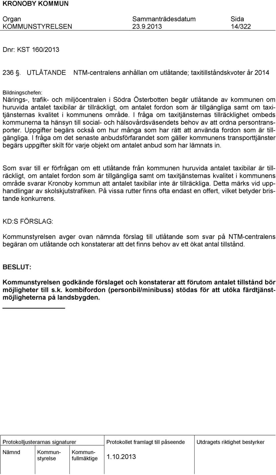taxibilar är tillräckligt, om antalet fordon som är tillgängliga samt om taxitjänsternas kvalitet i kommunens område.