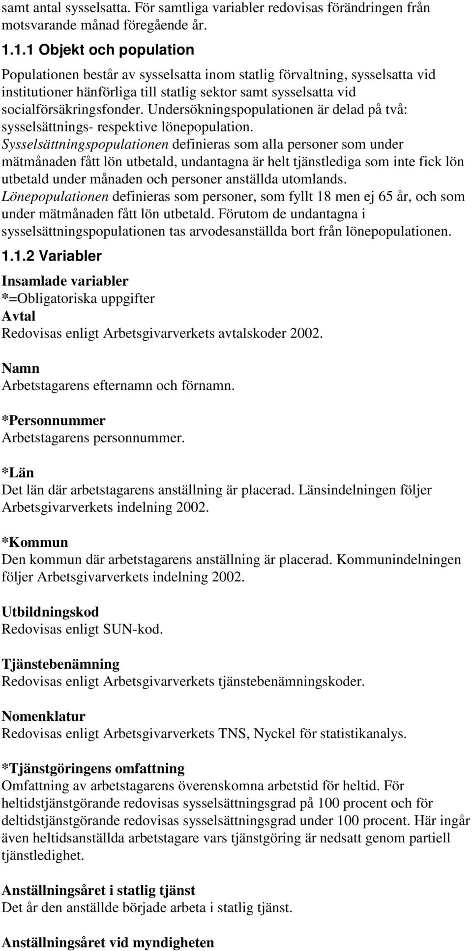 Undersökningspopulationen är delad på två: sysselsättnings- respektive lönepopulation.
